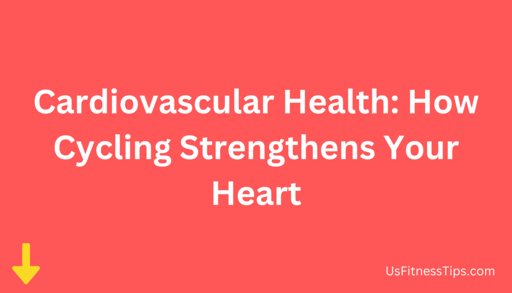 Cardiovascular Health How Cycling Strengthens Your Heart