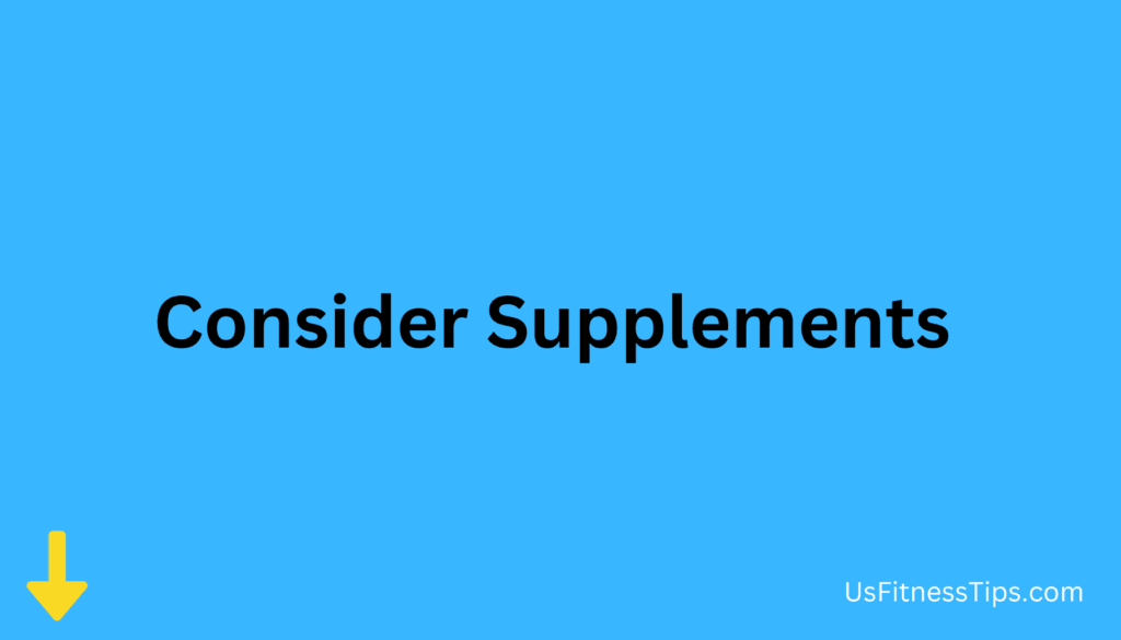 Consider Supplements (If Needed)