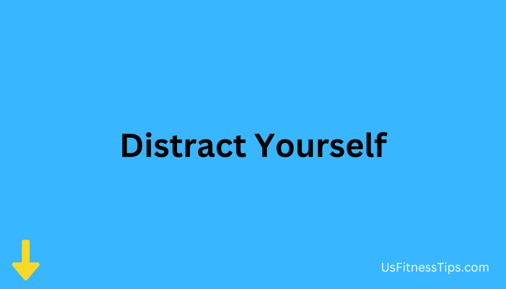 Distract Yourself