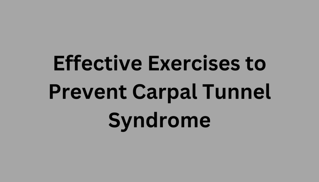 Effective Exercises to Prevent Carpal Tunnel Syndrome