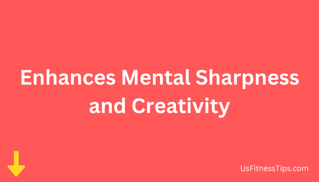 Enhances Mental Sharpness and Creativity