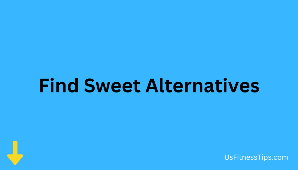 Find Sweet Alternatives