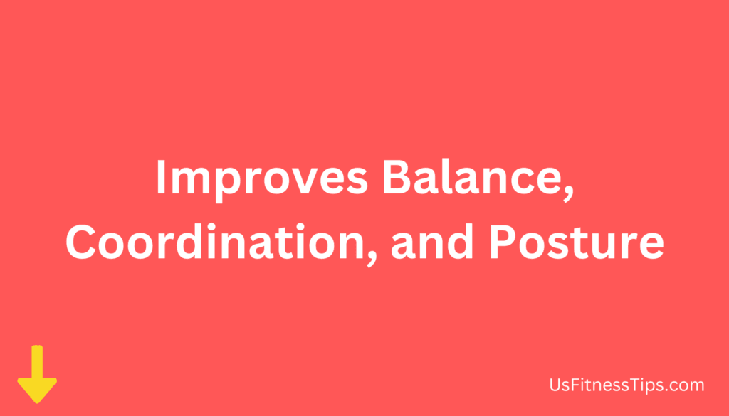 Improves Balance, Coordination, and Posture