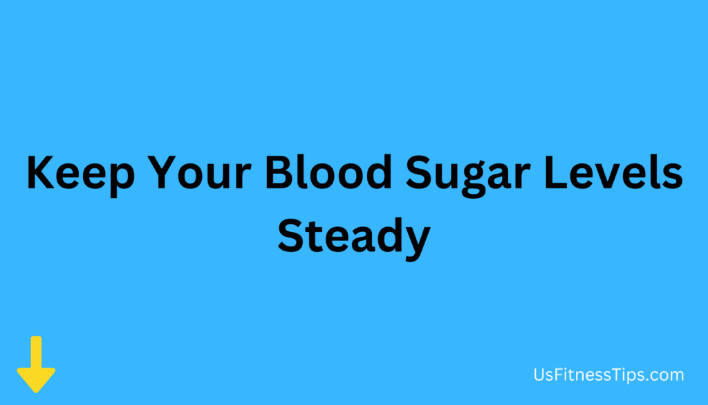 Keep Your Blood Sugar Levels Steady