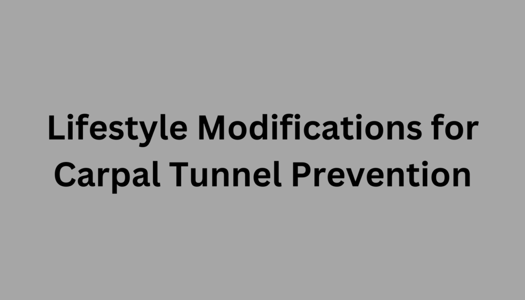 Lifestyle Modifications for Carpal Tunnel Prevention