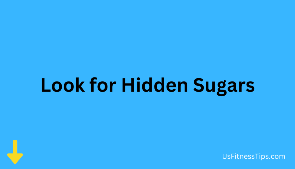 Look for Hidden Sugars