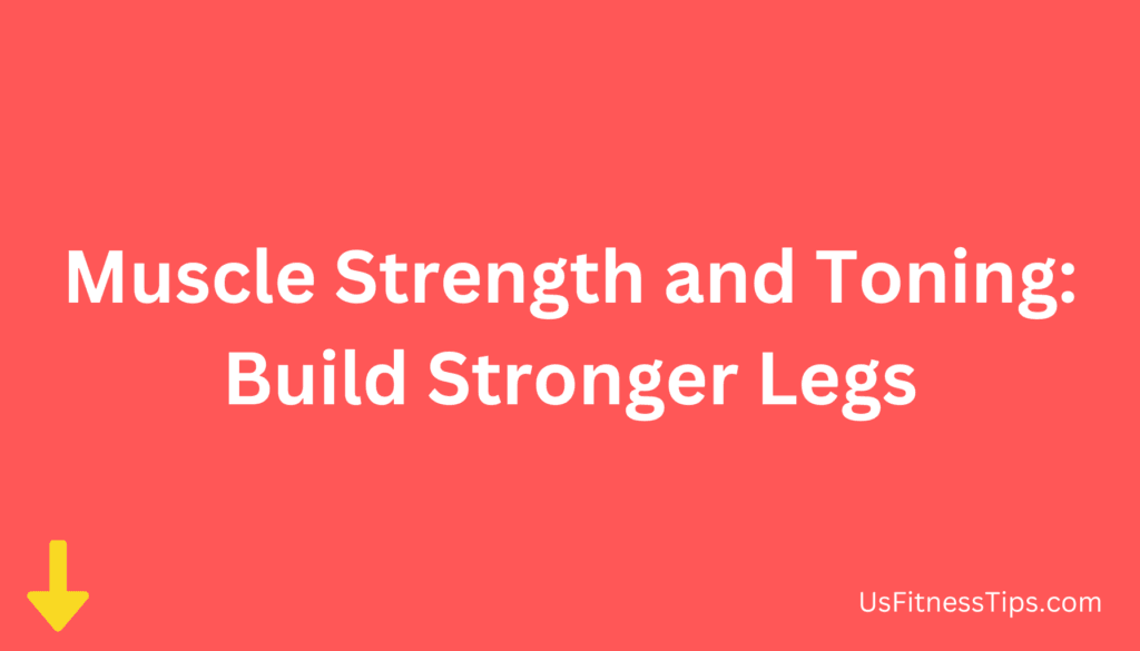 Muscle Strength and Toning Build Stronger Legs