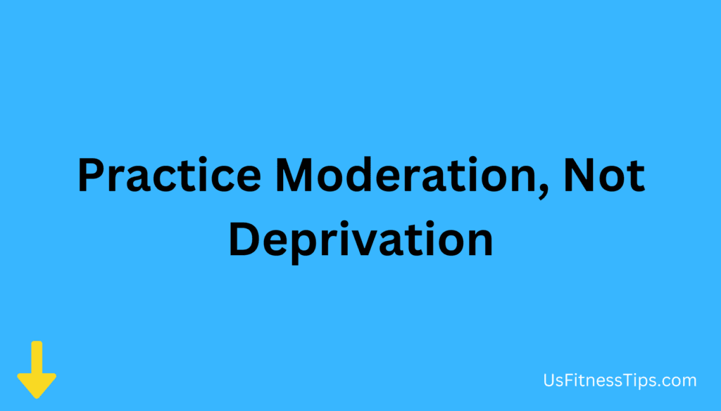 Practice Moderation, Not Deprivation