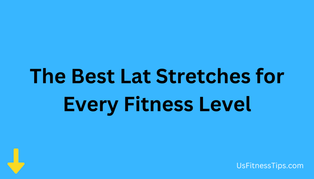 The Best Lat Stretches for Every Fitness Level