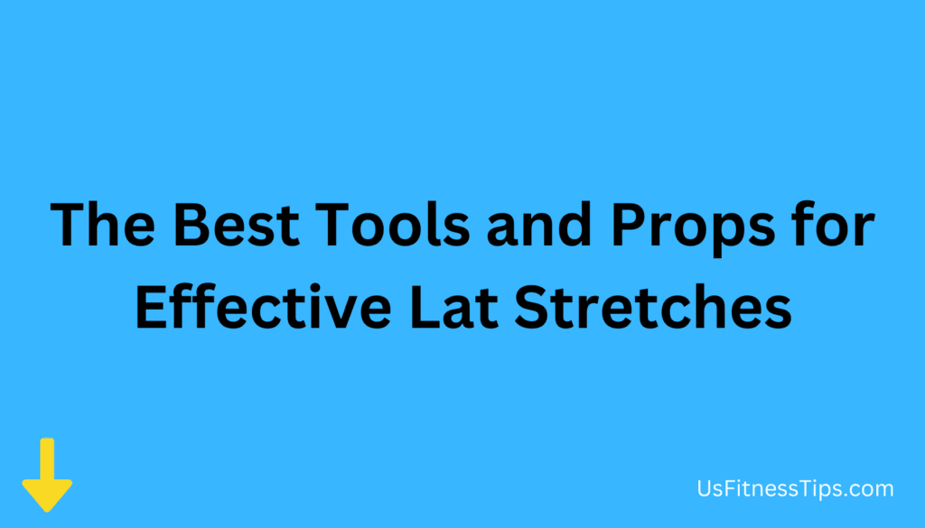 The Best Tools and Props for Effective Lat Stretches