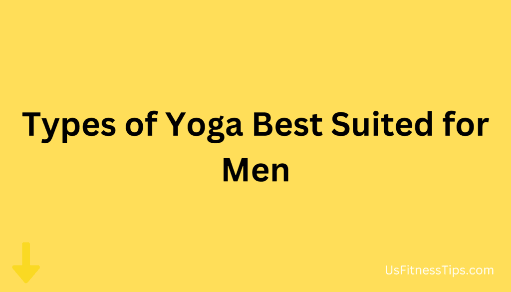 Types of Yoga Best Suited for Men