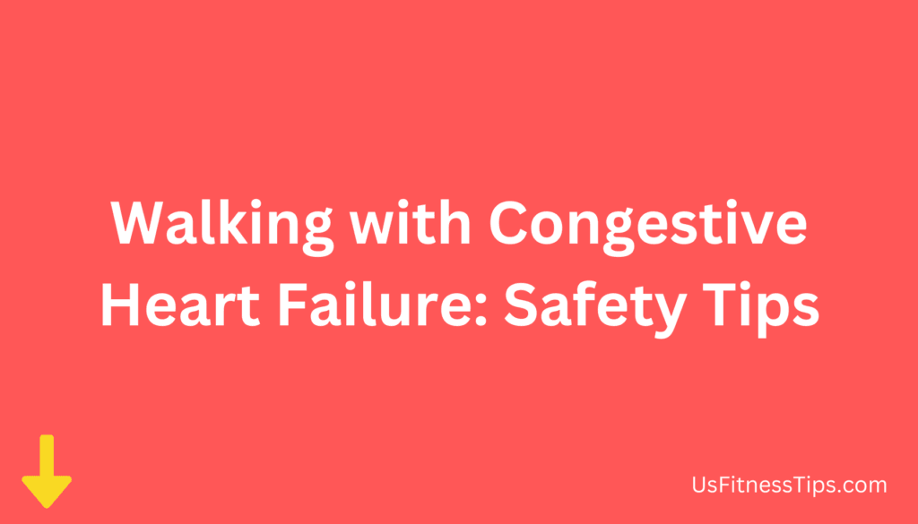 Walking with Congestive Heart Failure Safety Tips