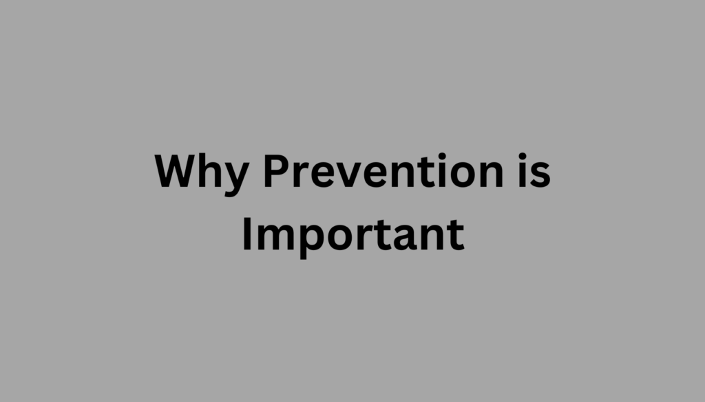 Why Prevention is Important