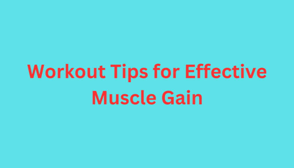 Workout Tips for Effective Muscle Gain