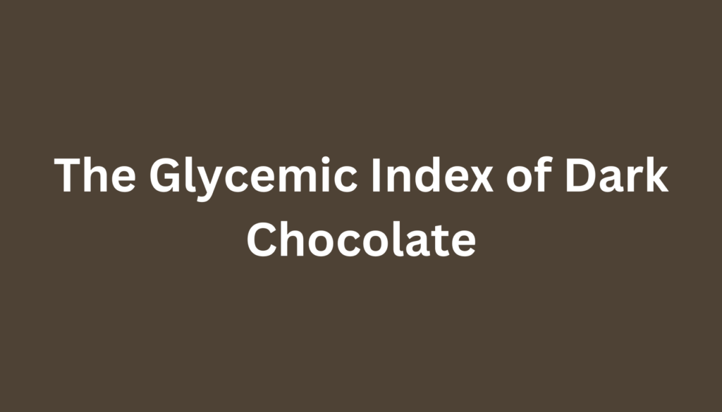 The Glycemic Index of Dark Chocolate